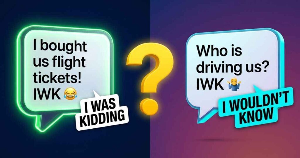 Graphic illustrating how IWK can mean I Was Kidding or I Wouldn't Know in sample chat bubbles.